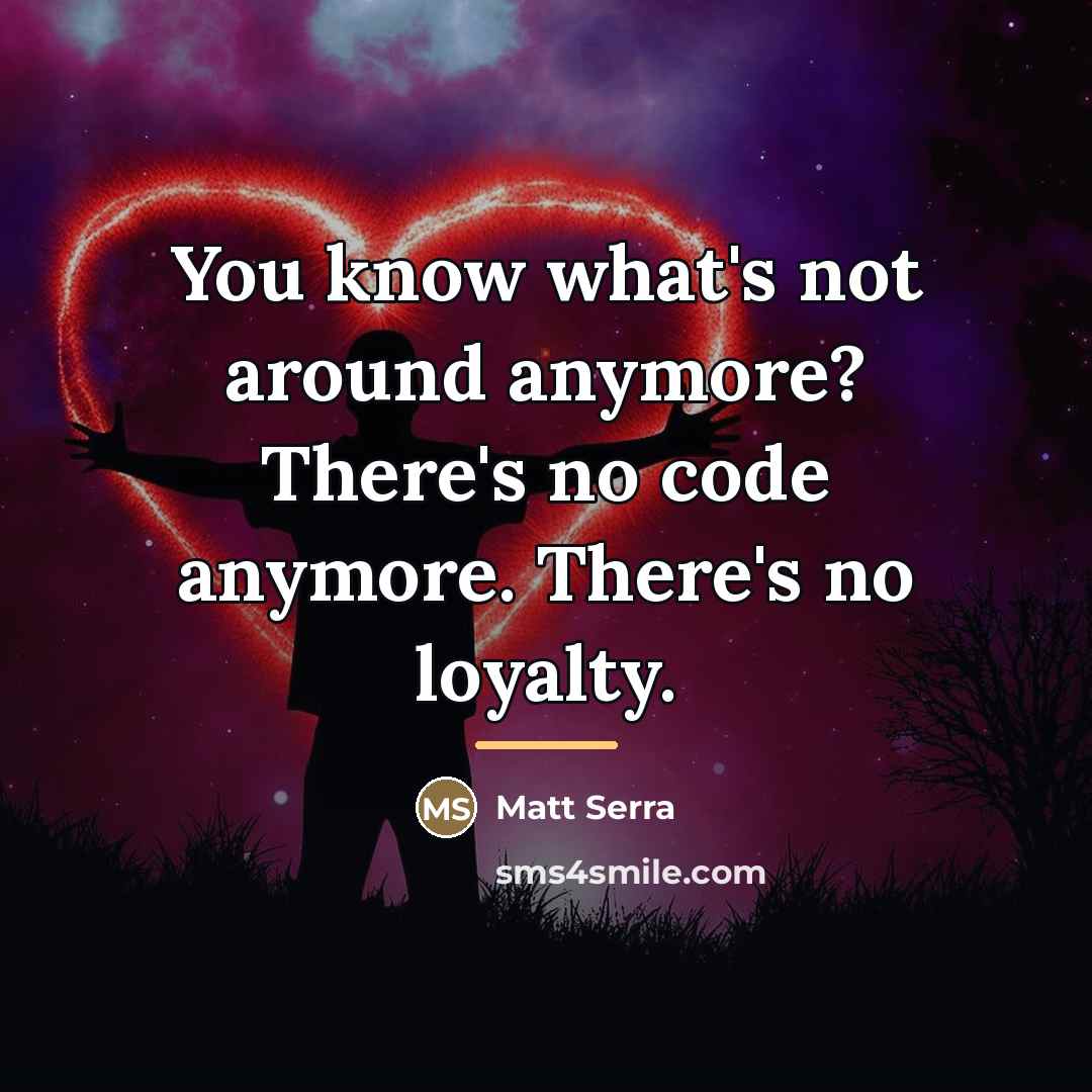 “You know what's not around anymore? There's no code anymore.…” quote by Matt Serra