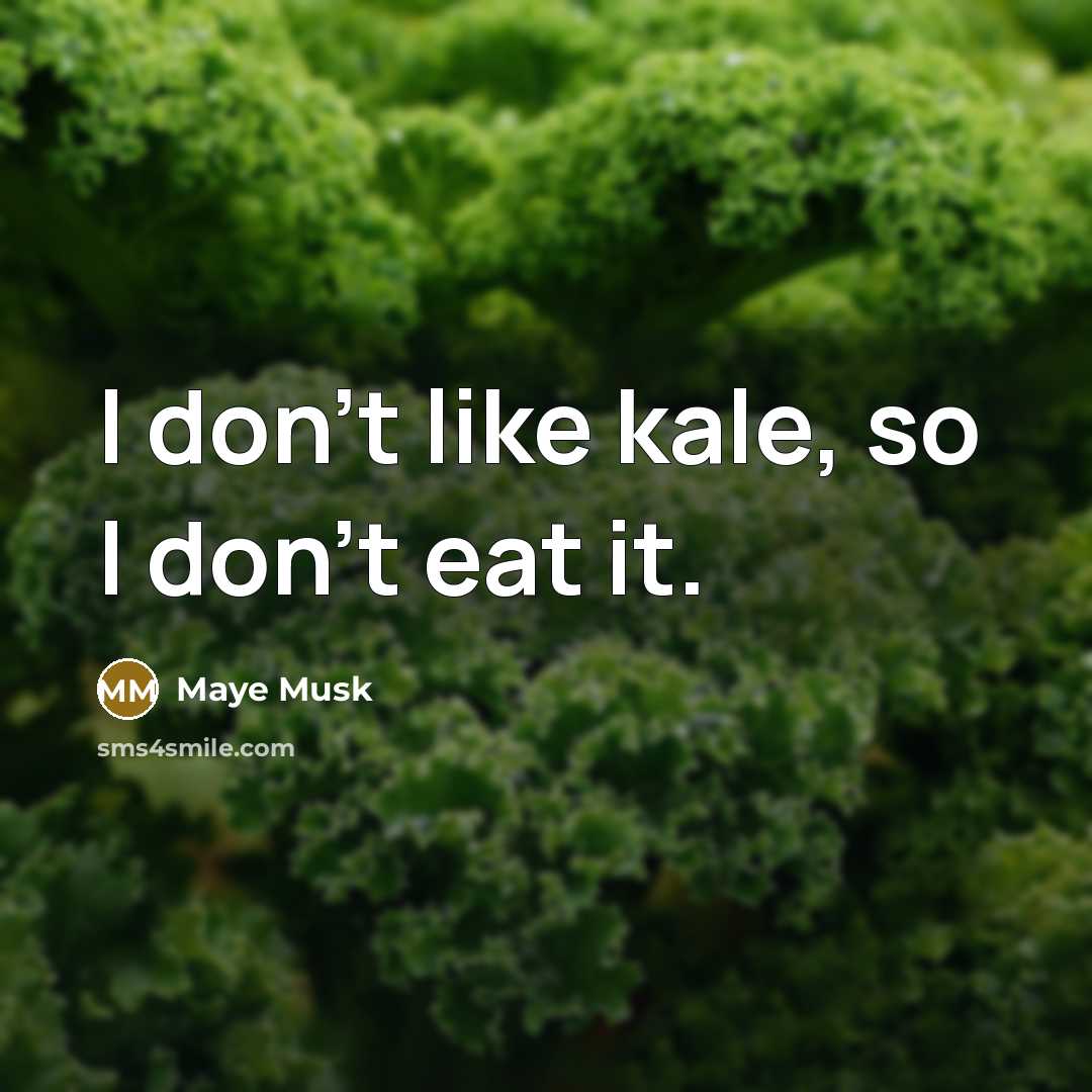 “I don't like kale, so I don't eat it.…” quote by Maye Musk