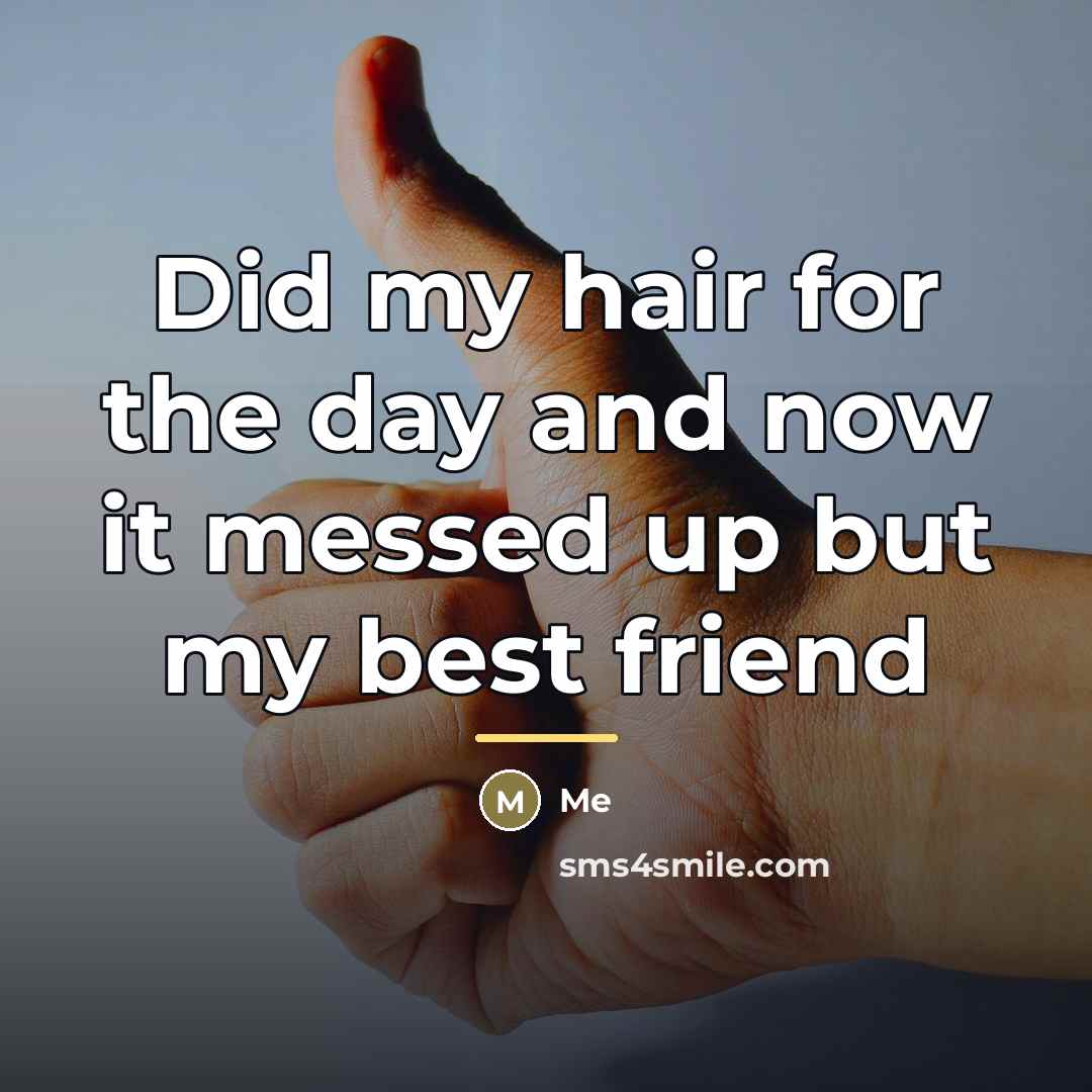 “Did my hair for the day and now it messed…” quote by Me