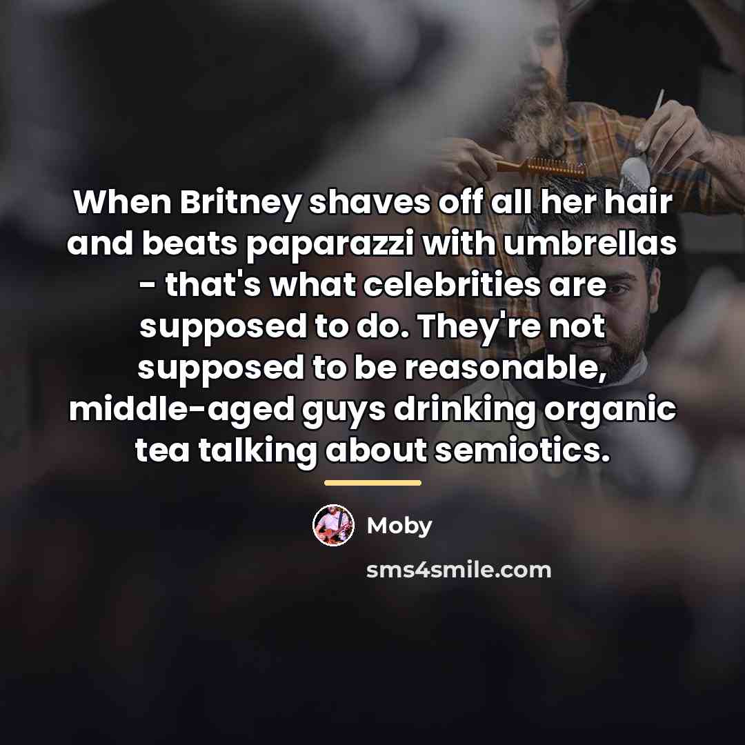 “When Britney shaves off all her hair and beats paparazzi…” quote by Moby