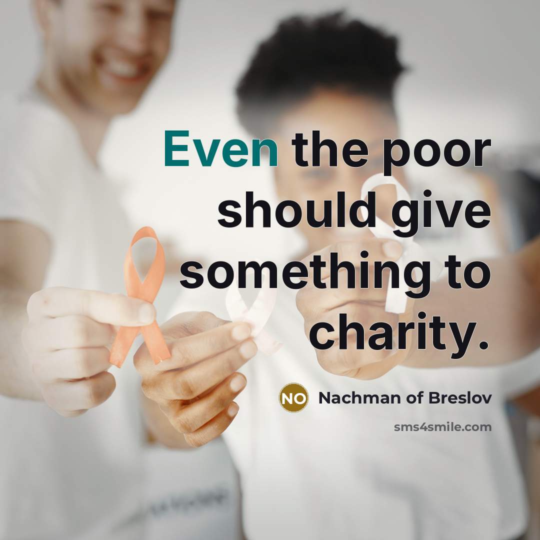“Even the poor should give something to charity.…” quote by Nachman of Breslov