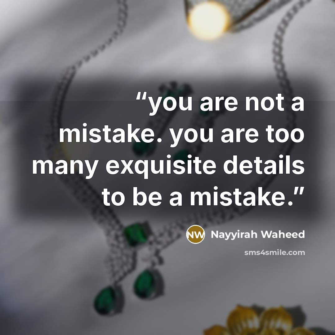 “you are not a mistake. you are too many exquisite details to be a mistake.” quote by Nayyirah Waheed