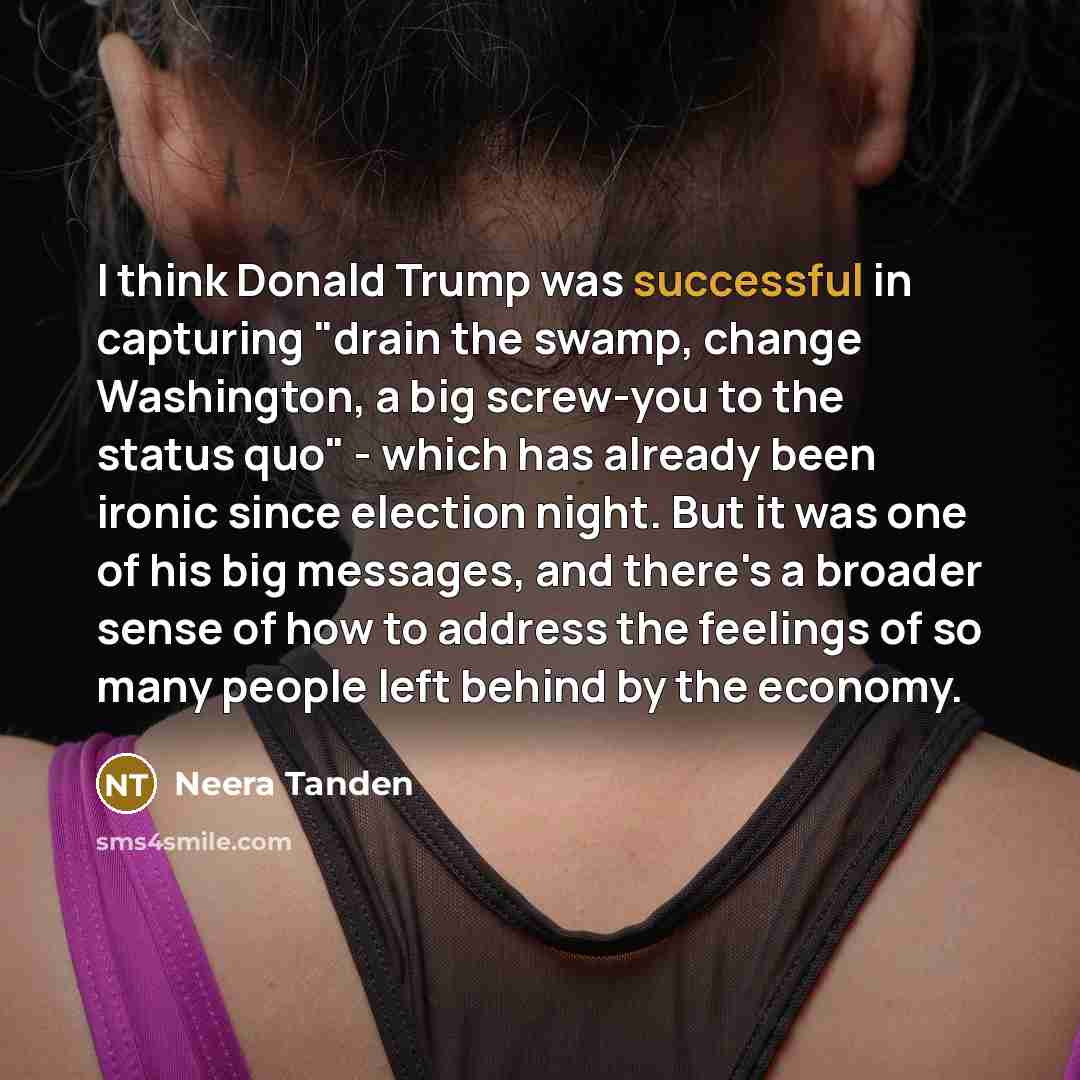 “I think Donald Trump was successful in capturing "drain the…” quote by Neera Tanden