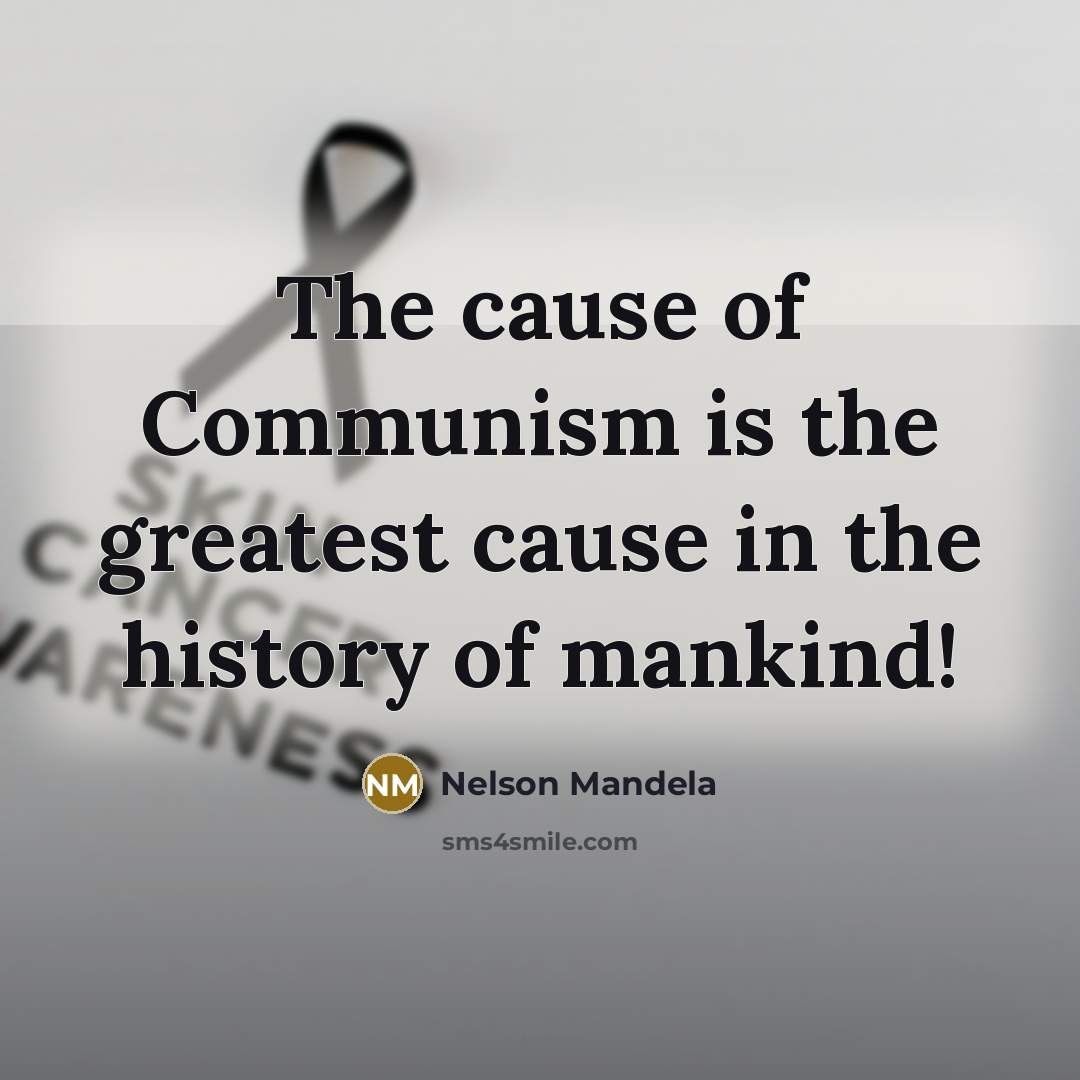 “The cause of Communism is the greatest cause in the…” quote by Nelson Mandela