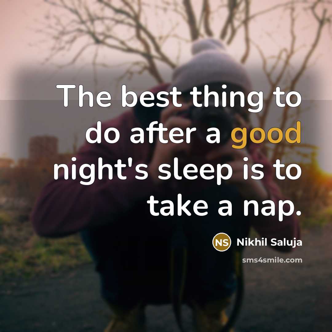 “The best thing to do after a good night's sleep…” quote by Nikhil Saluja