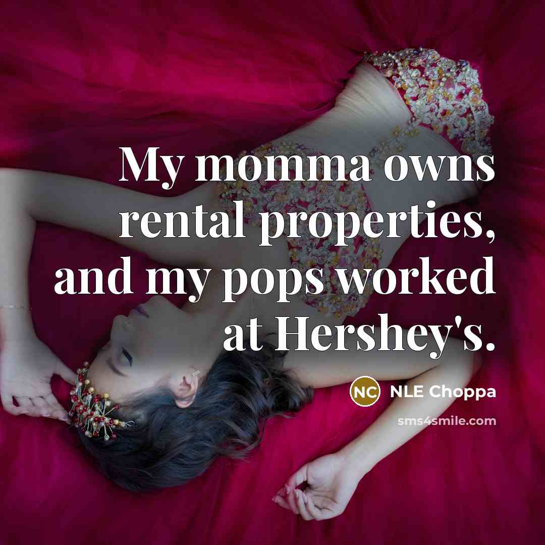 “My momma owns rental properties, and my pops worked at…” quote by NLE Choppa