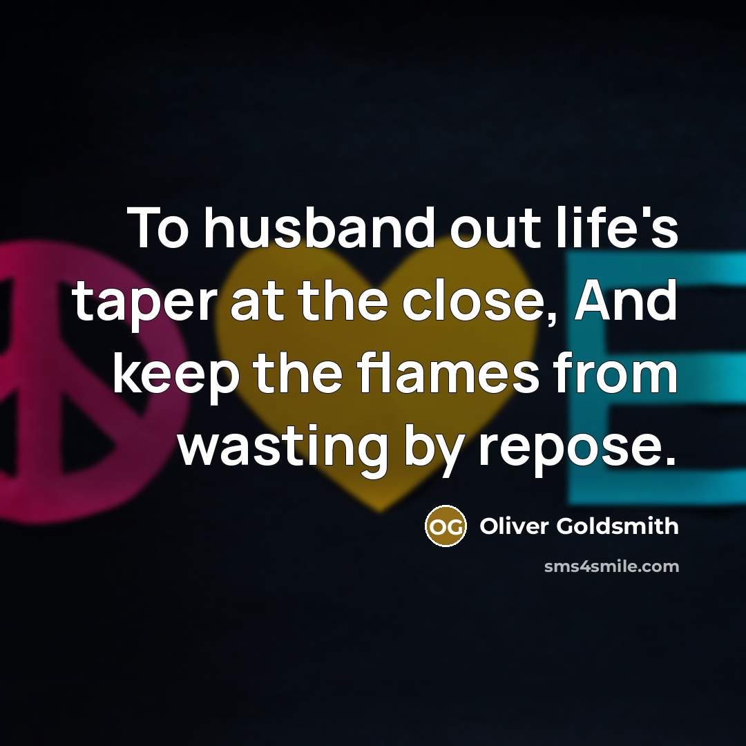 “To husband out life's taper at the close, And keep…” quote by Oliver Goldsmith