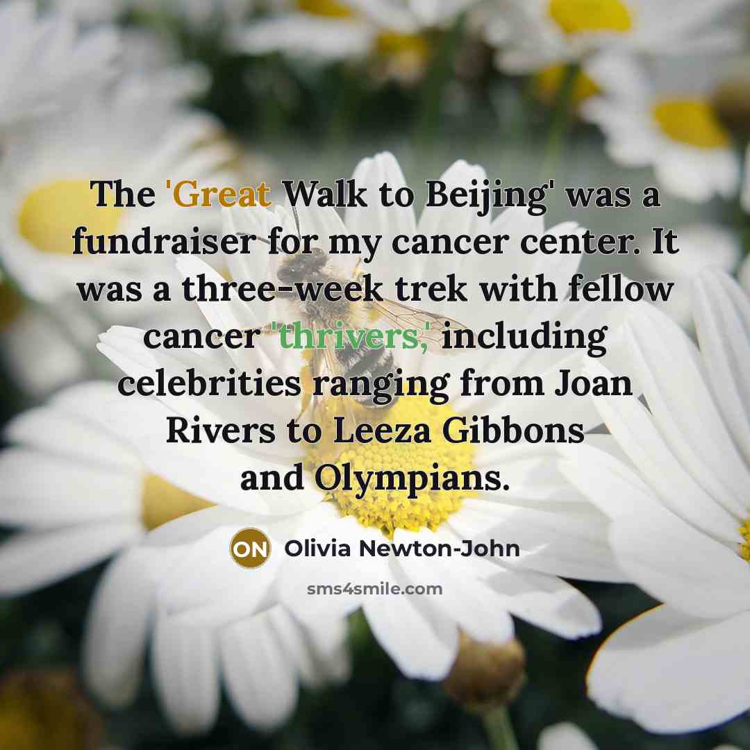 “The 'Great Walk to Beijing' was a fundraiser for my…” quote by Olivia Newton-John