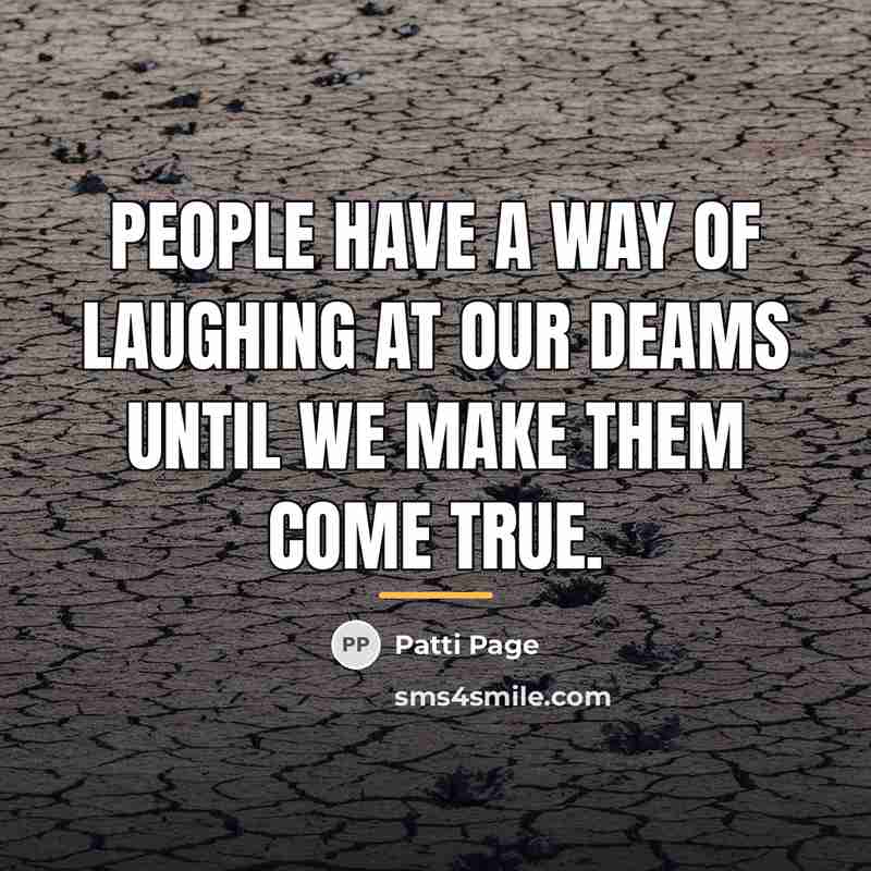 “people have a way of laughing at our deams until…” quote by Patti Page