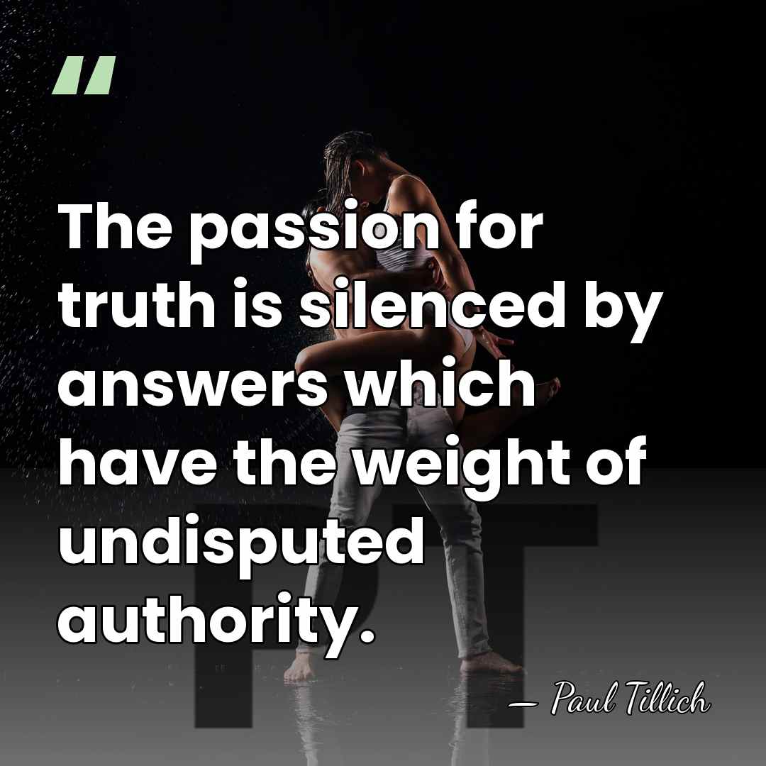 The passion for truth is silenced by answers which have the weight&hellip; - Paul Tillich