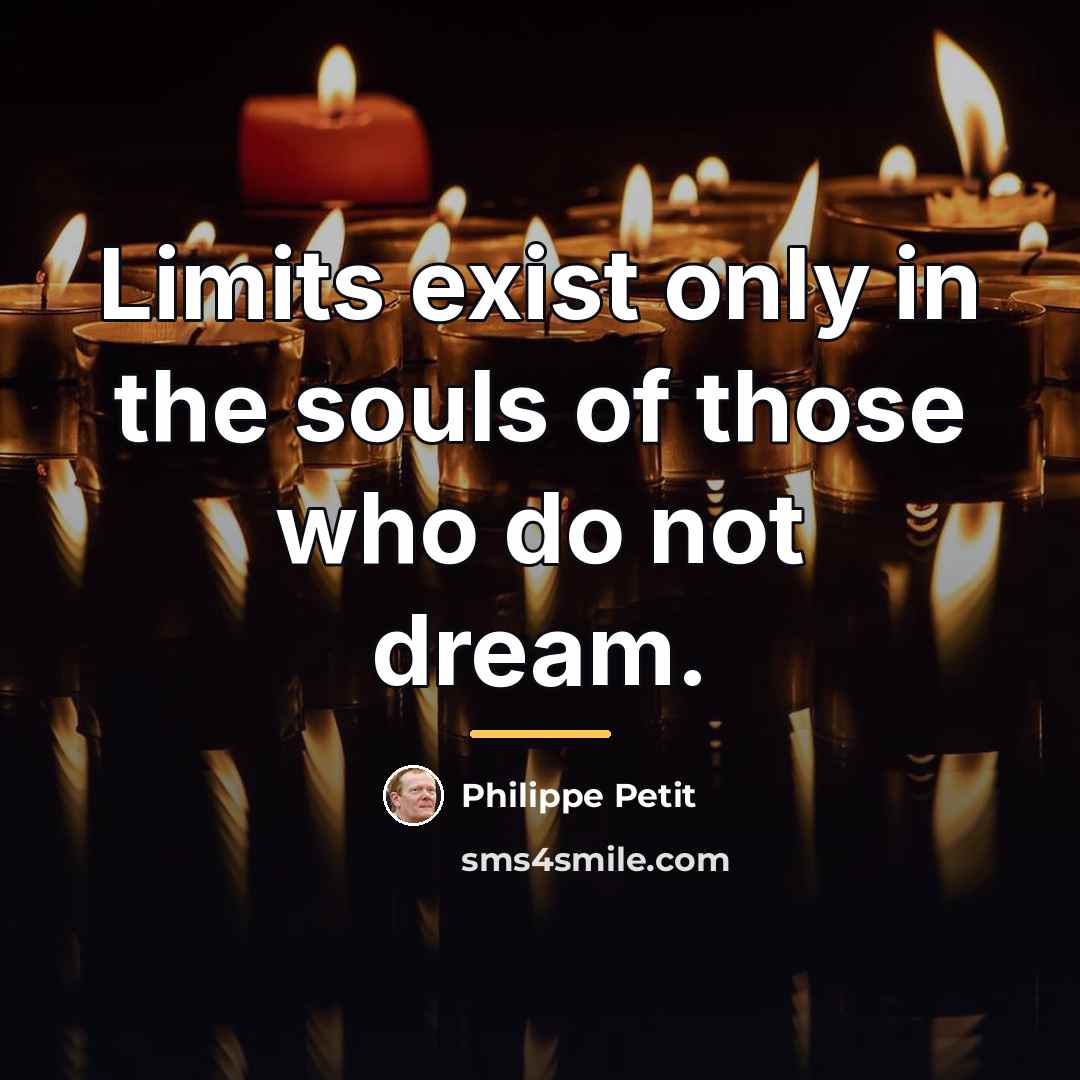 “Limits exist only in the souls of those who do…” quote by Philippe Petit