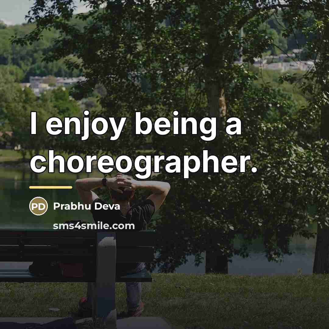 “I enjoy being a choreographer.…” quote by Prabhu Deva