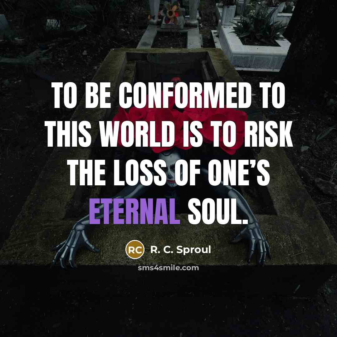 “To be conformed to this world is to risk the…” quote by R. C. Sproul