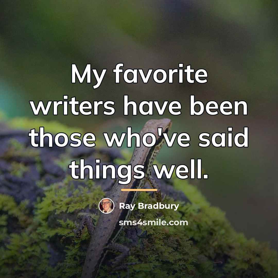 “My favorite writers have been those who've said things well.…” quote by Ray Bradbury