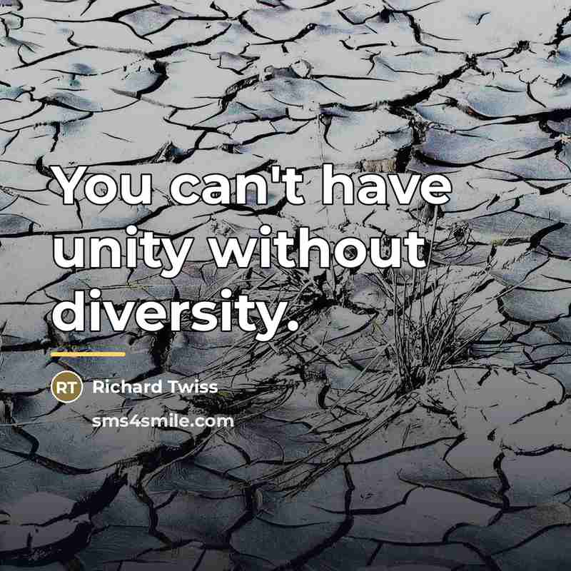 “You can't have unity without diversity.…” quote by Richard Twiss