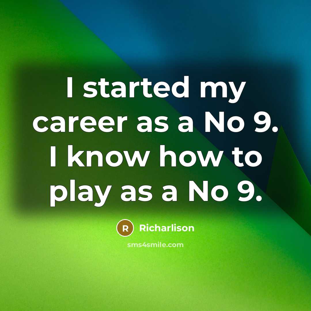 “I started my career as a No 9. I know…” quote by Richarlison