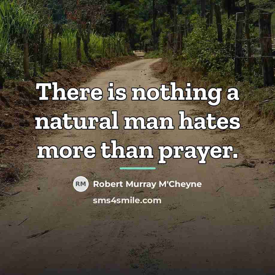 “There is nothing a natural man hates more than prayer.…” quote by Robert Murray M'Cheyne