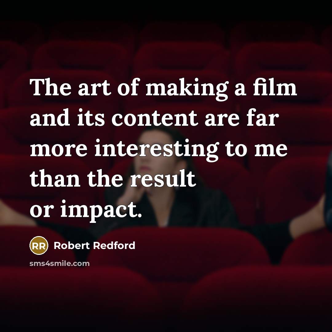 “The art of making a film and its content are…” quote by Robert Redford