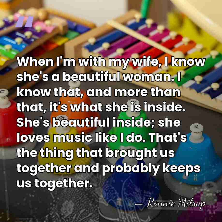 When I'm with my wife, I know she's a beautiful woman. I&hellip; - Ronnie Milsap