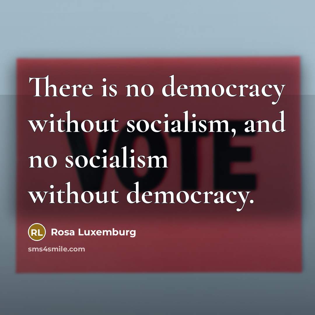 “There is no democracy without socialism, and no socialism without…” quote by Rosa Luxemburg