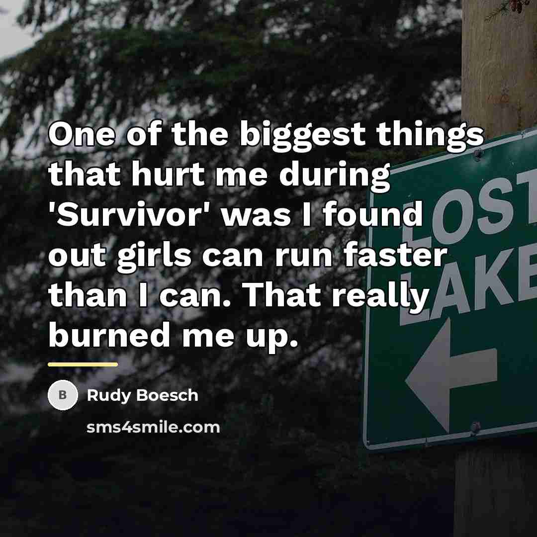 “One of the biggest things that hurt me during 'Survivor'…” quote by Rudy Boesch