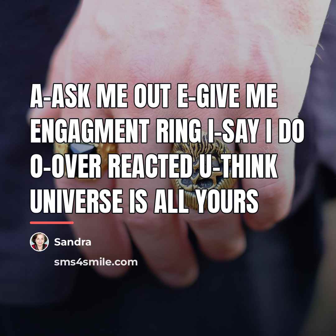 “A-ASK me out e-give me ENGAGMENT ring i-say I do…” quote by Sandra