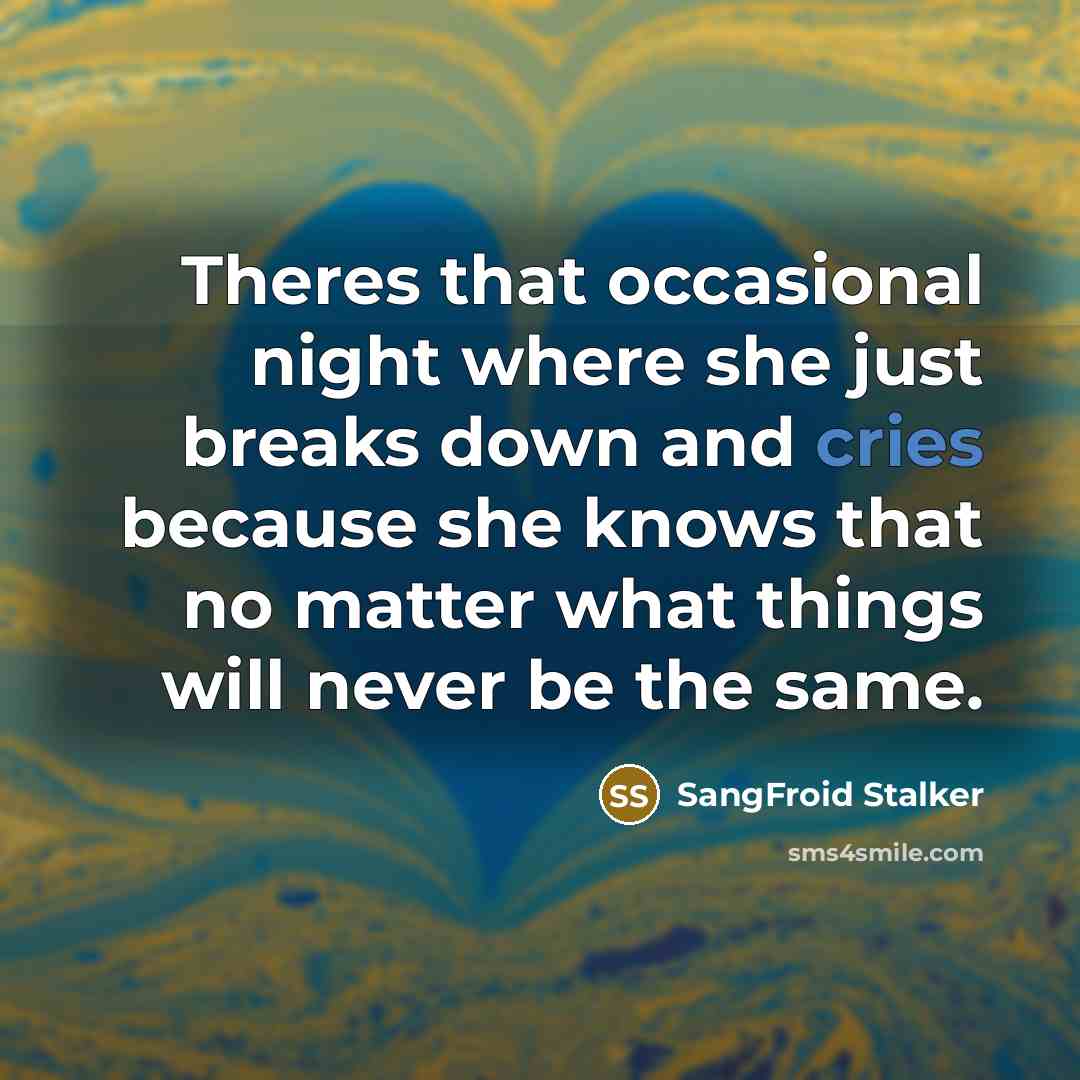 “Theres that occasional night where she just breaks down and…” quote by SangFroid Stalker