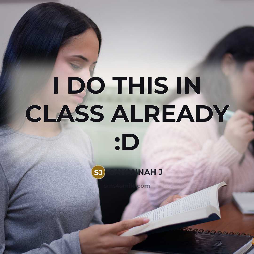 “I DO THIS IN CLASS ALREADY :D…” quote by SAVANNAH J