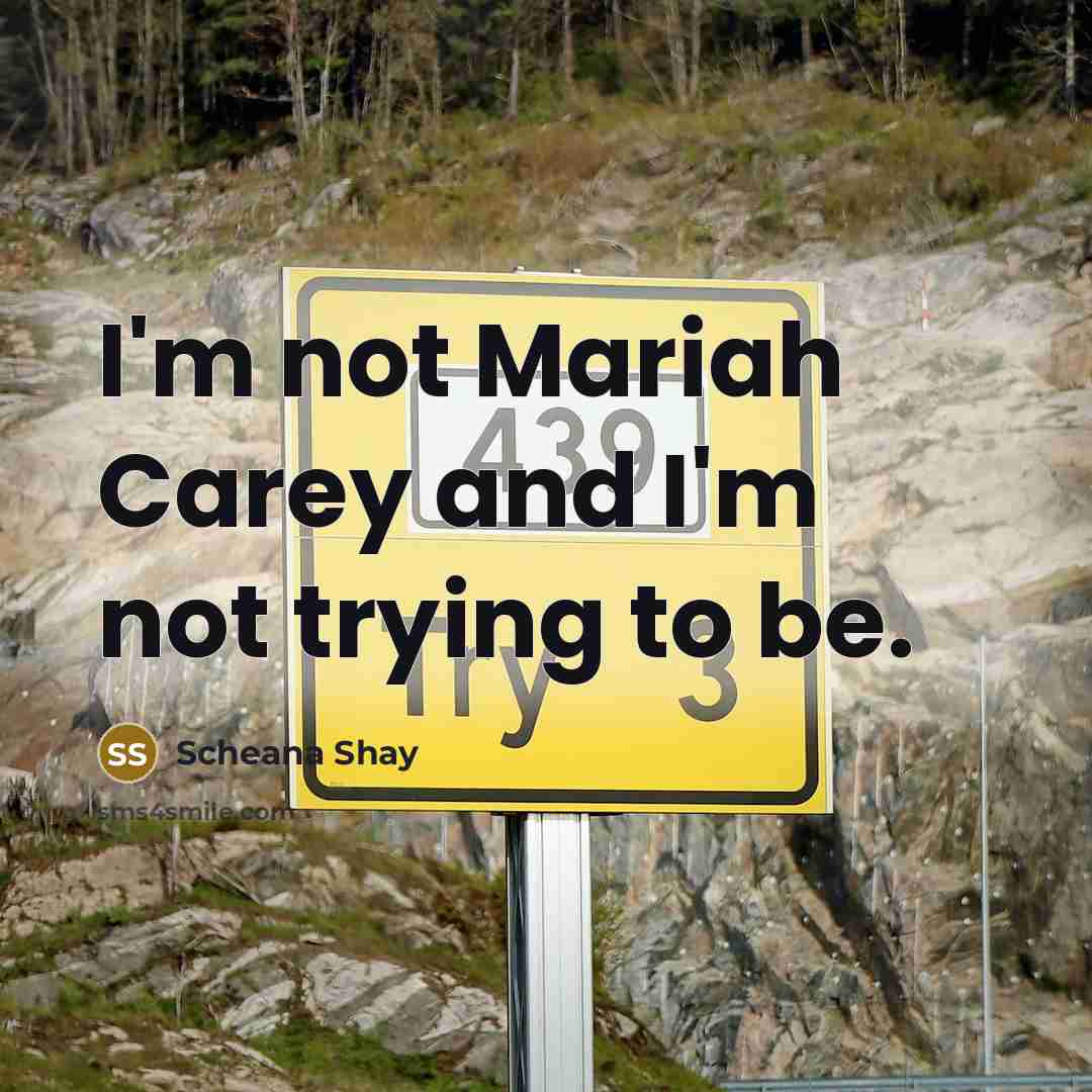 “I'm not Mariah Carey and I'm not trying to be.…” quote by Scheana Shay