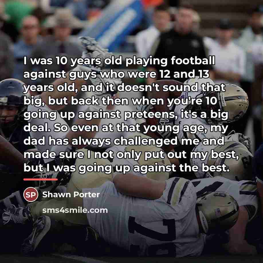 “I was 10 years old playing football against guys who…” quote by Shawn Porter