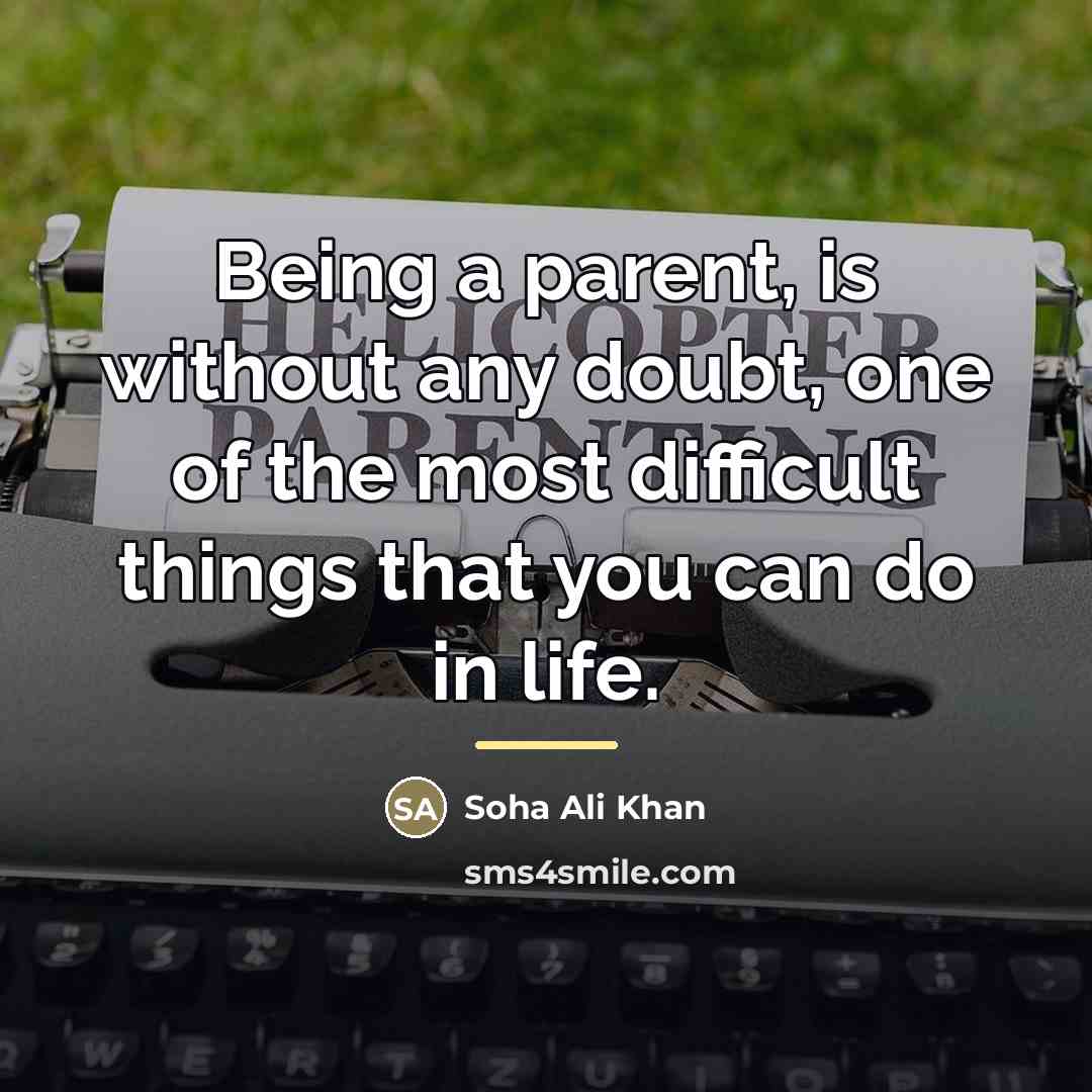 “Being a parent, is without any doubt, one of the…” quote by Soha Ali Khan