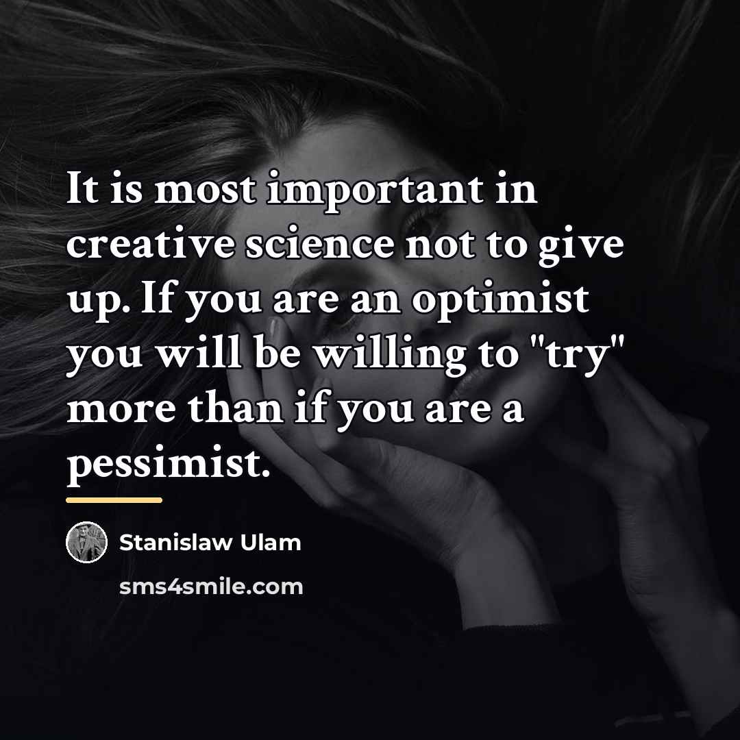 “It is most important in creative science not to give…” quote by Stanislaw Ulam