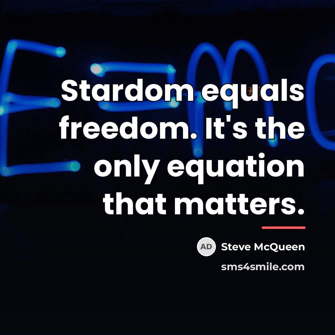 “Stardom equals freedom. It's the only equation that matters.…” quote by Steve McQueen