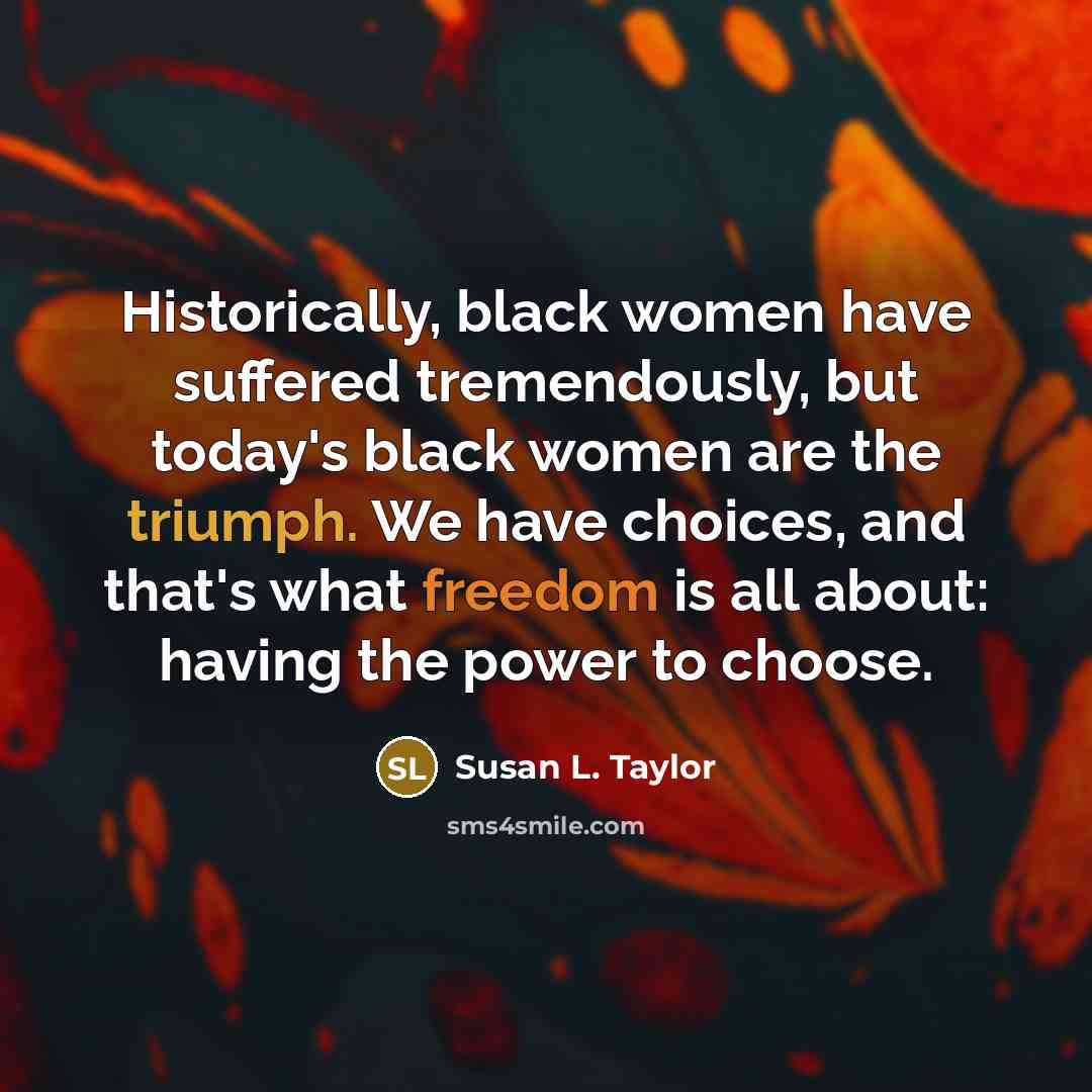 “Historically, black women have suffered tremendously, but today's black women…” quote by Susan L. Taylor