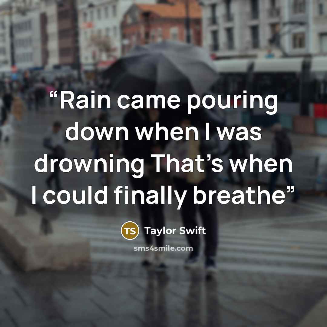 “Rain came pouring down when I was drowning That's when I could finally breathe” quote by Taylor Swift