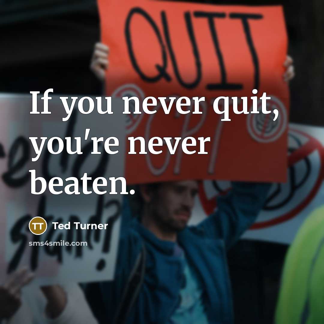 “If you never quit, you're never beaten.…” quote by Ted Turner