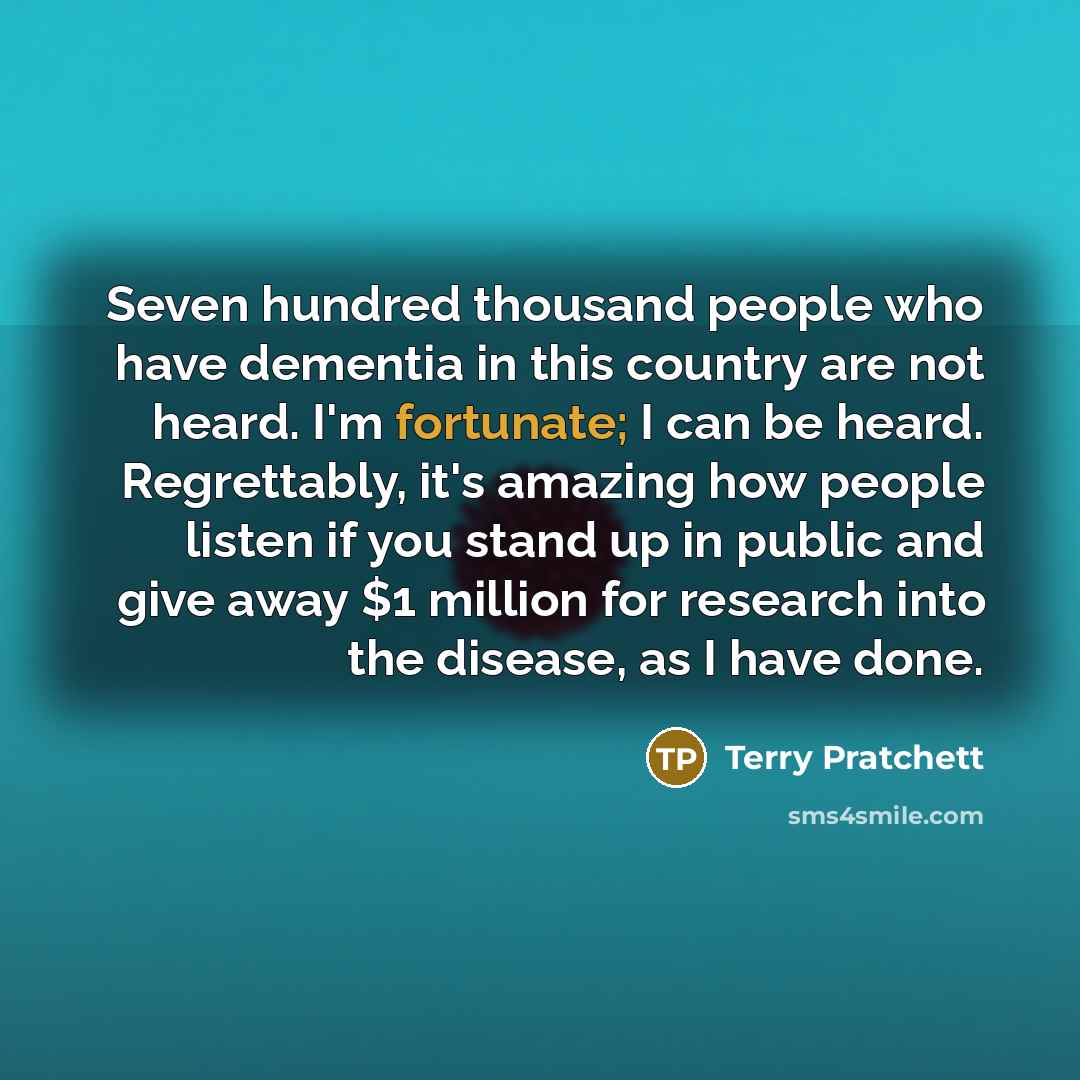 “Seven hundred thousand people who have dementia in this country…” quote by Terry Pratchett