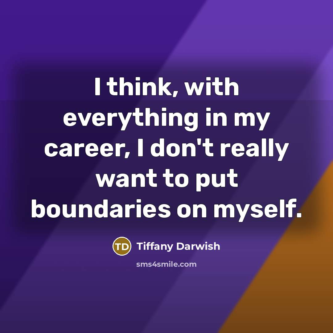 “I think, with everything in my career, I don't really…” quote by Tiffany Darwish