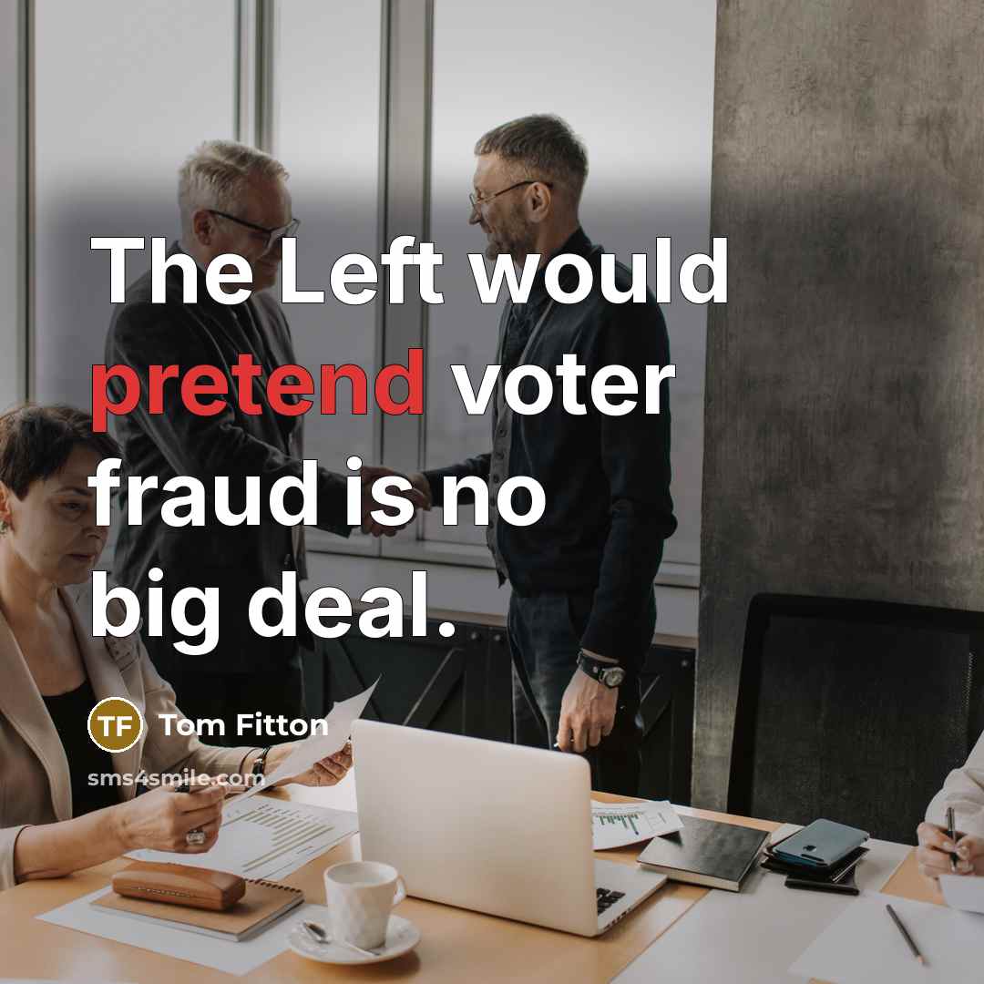 “The Left would pretend voter fraud is no big deal.…” quote by Tom Fitton
