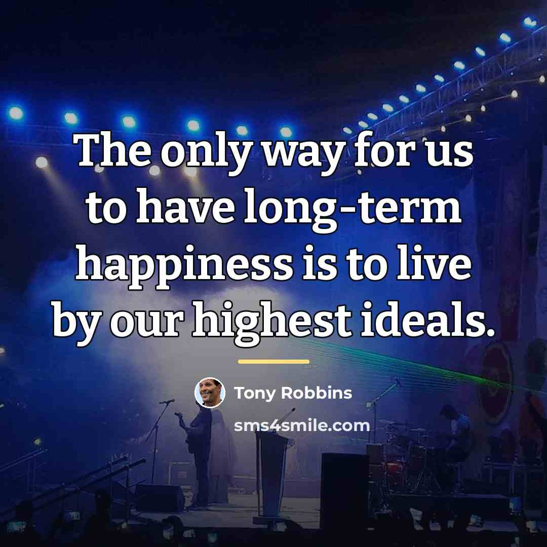 “The only way for us to have long-term happiness is…” quote by Tony Robbins