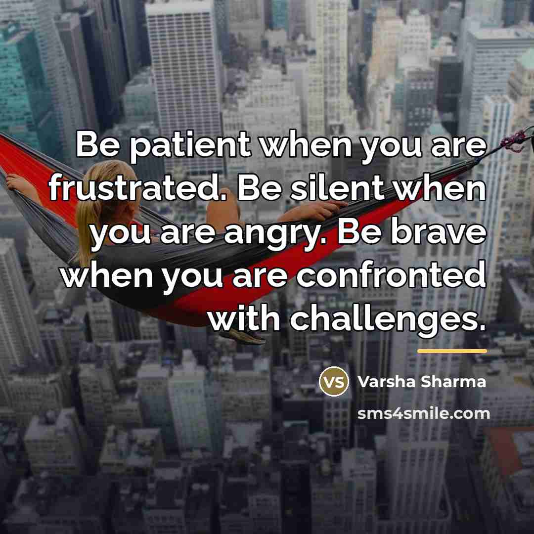 “Be patient when you are frustrated. Be silent when you…” quote by Varsha Sharma