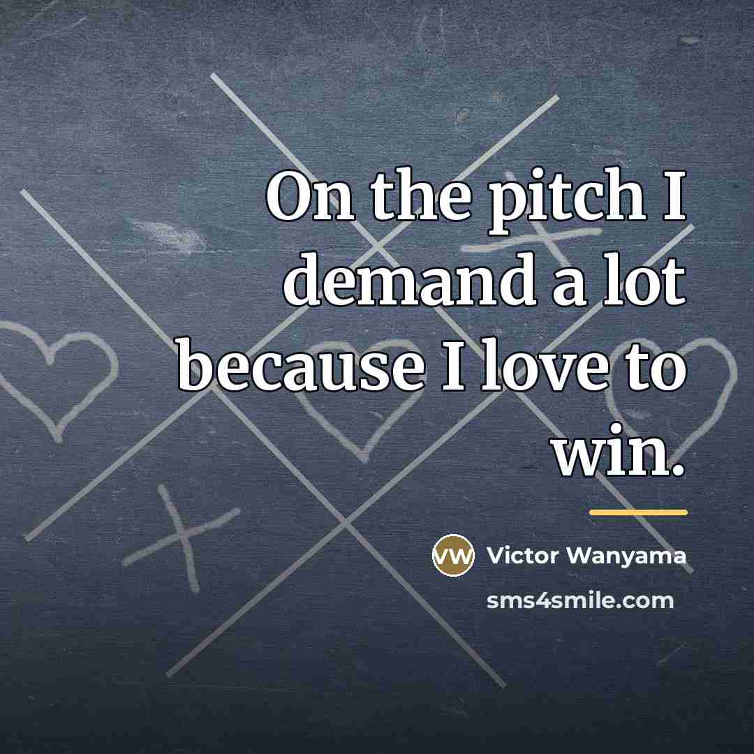 “On the pitch I demand a lot because I love…” quote by Victor Wanyama