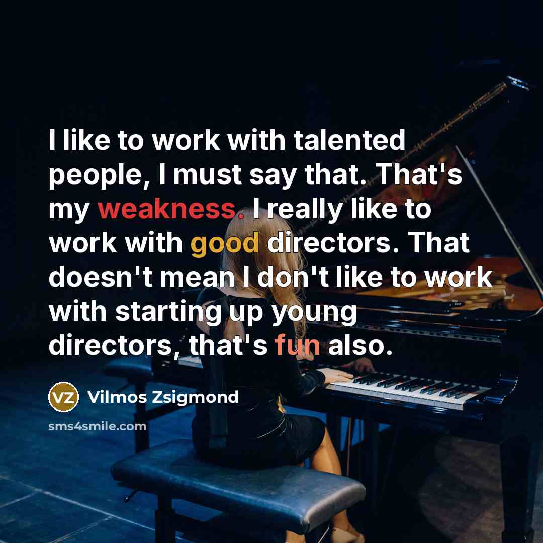 “I like to work with talented people, I must say…” quote by Vilmos Zsigmond