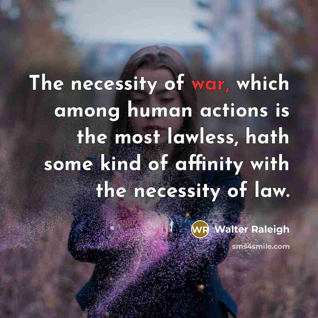 “The necessity of war, which among human actions is the…” quote by Walter Raleigh