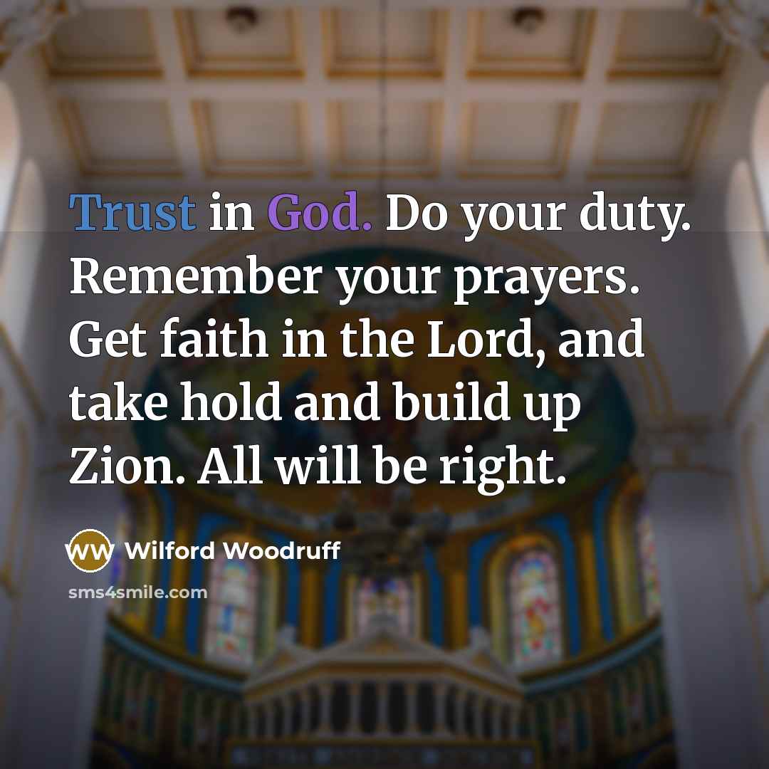“Trust in God. Do your duty. Remember your prayers. Get…” quote by Wilford Woodruff