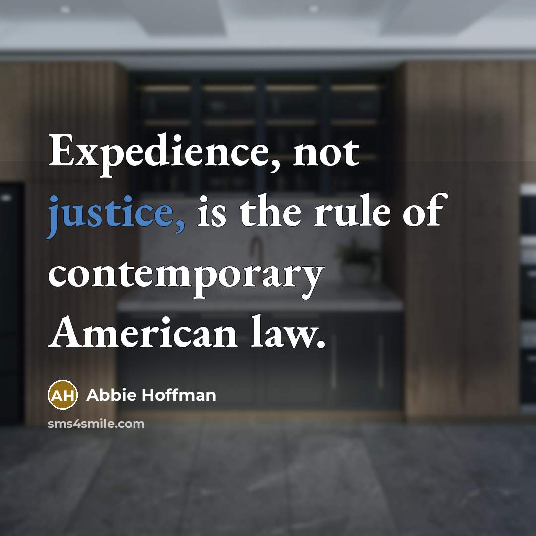 “Expedience, not justice, is the rule of contemporary American law.…” quote by Abbie Hoffman