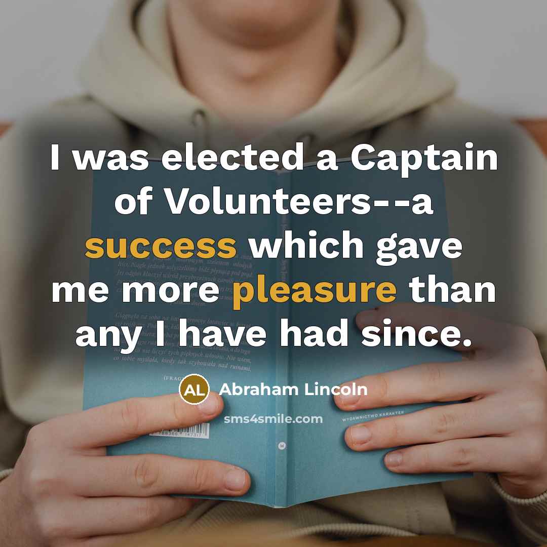 “I was elected a Captain of Volunteers--a success which gave…” quote by Abraham Lincoln