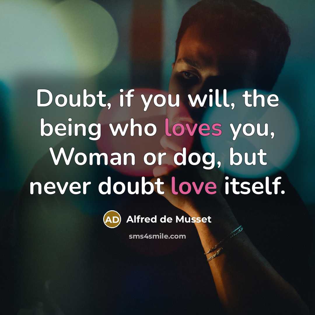 “Doubt, if you will, the being who loves you, Woman…” quote by Alfred de Musset
