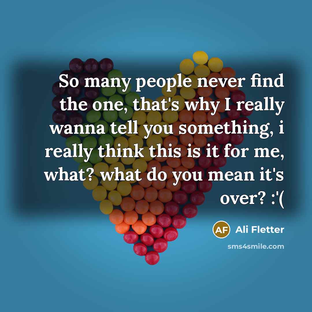“So many people never find the one, that's why I…” quote by Ali Fletter
