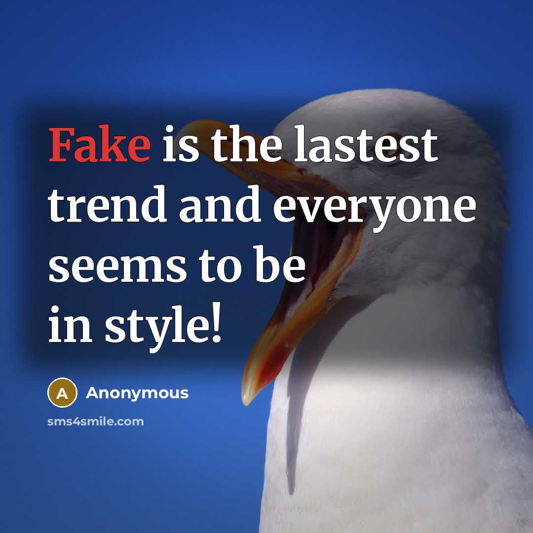 “Fake is the lastest trend and everyone seems to be…” quote by Anonymous